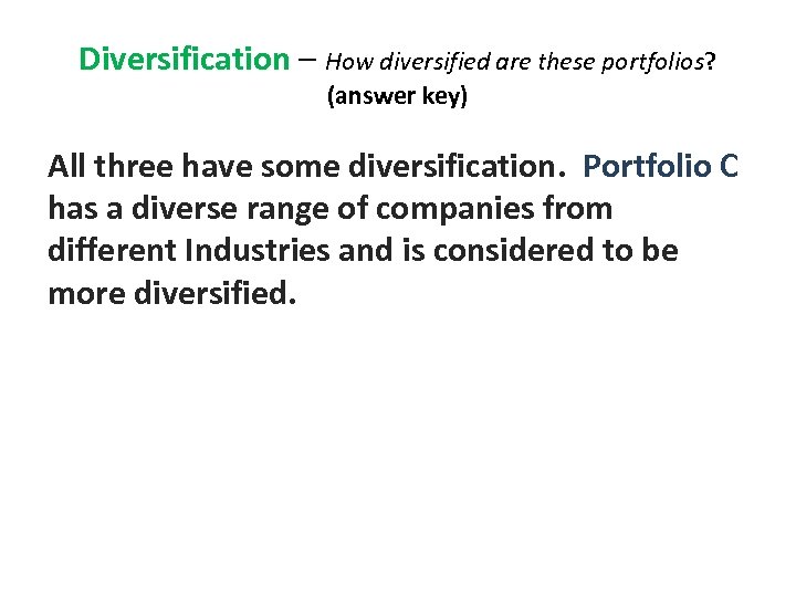 Diversification – How diversified are these portfolios? Diversification (answer key) All three have some