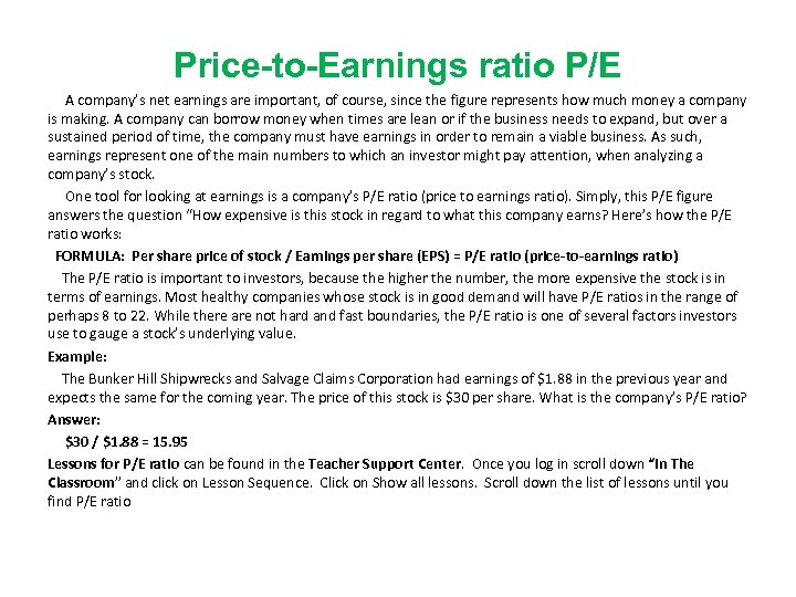 Price-to-Earnings ratio P/E A company’s net earnings are important, of course, since the figure