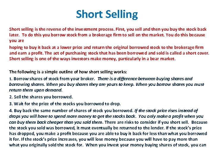 Short Selling Short selling is the reverse of the investment process. First, you sell