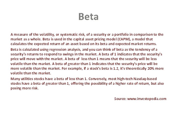 Beta A measure of the volatility, or systematic risk, of a security or a