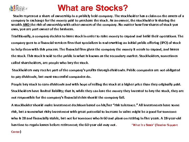 What are Stocks? Stocks represent a share of ownership in a publicly held company.