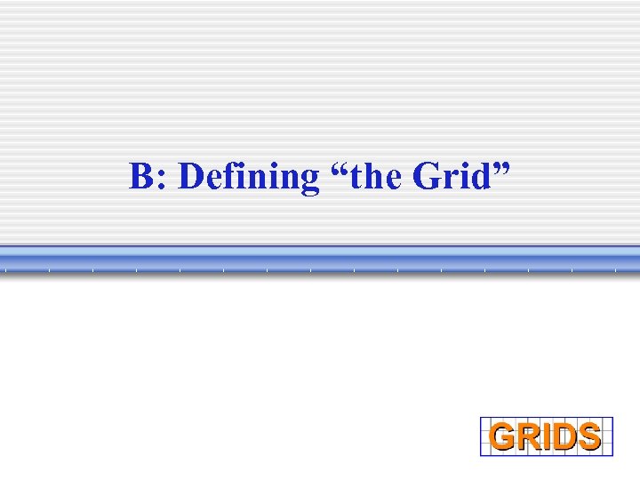 B: Defining “the Grid” 