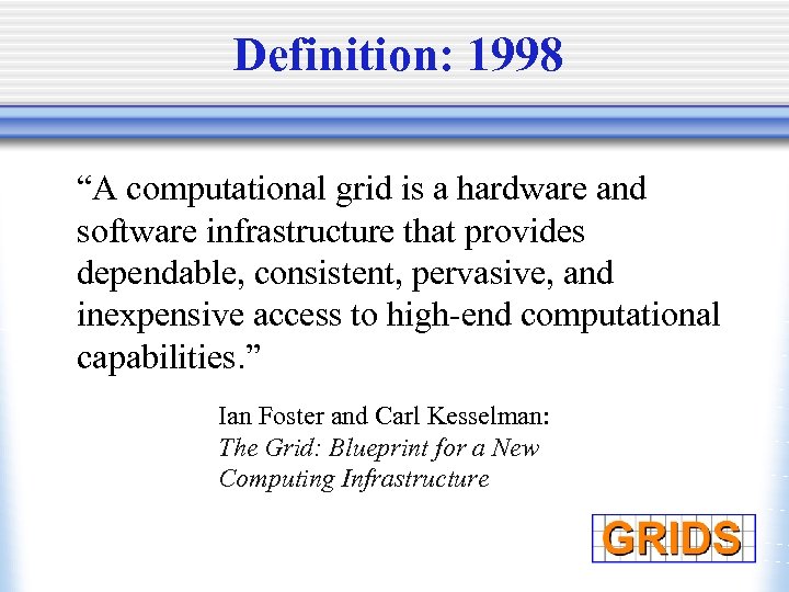 Definition: 1998 “A computational grid is a hardware and software infrastructure that provides dependable,