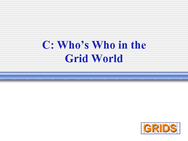 C: Who’s Who in the Grid World 
