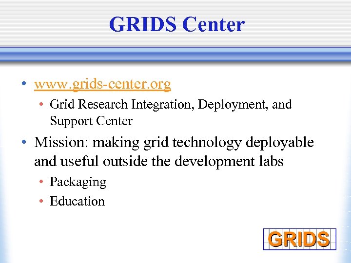 GRIDS Center • www. grids-center. org • Grid Research Integration, Deployment, and Support Center