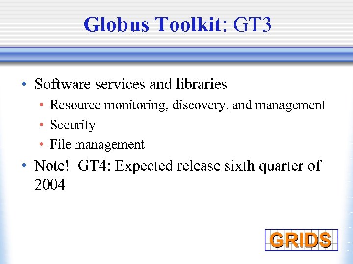 Globus Toolkit: GT 3 • Software services and libraries • Resource monitoring, discovery, and