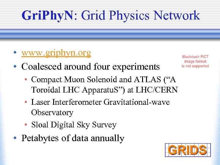 Gri. Phy. N: Grid Physics Network • www. griphyn. org • Coalesced around four