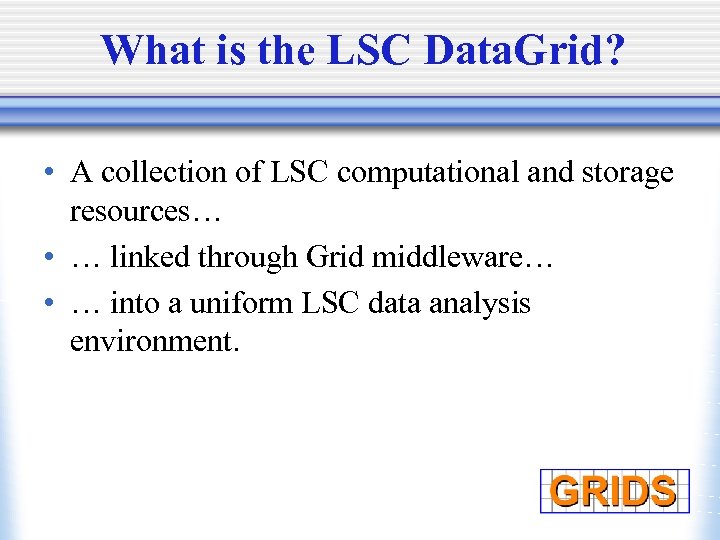What is the LSC Data. Grid? • A collection of LSC computational and storage