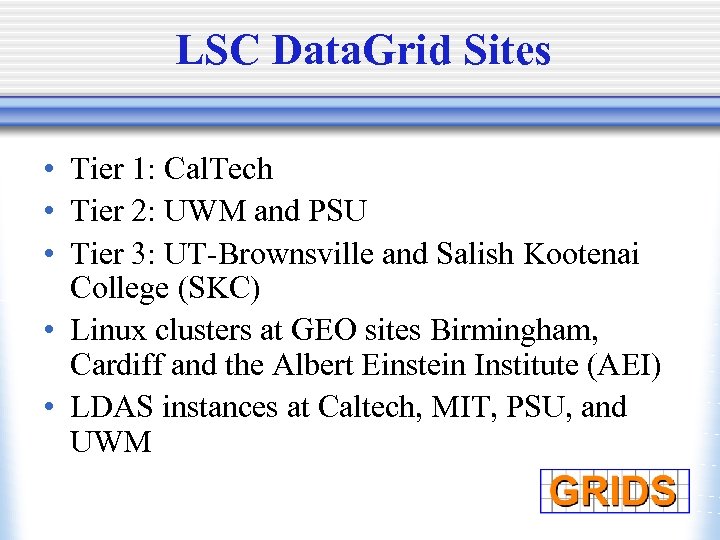 LSC Data. Grid Sites • Tier 1: Cal. Tech • Tier 2: UWM and