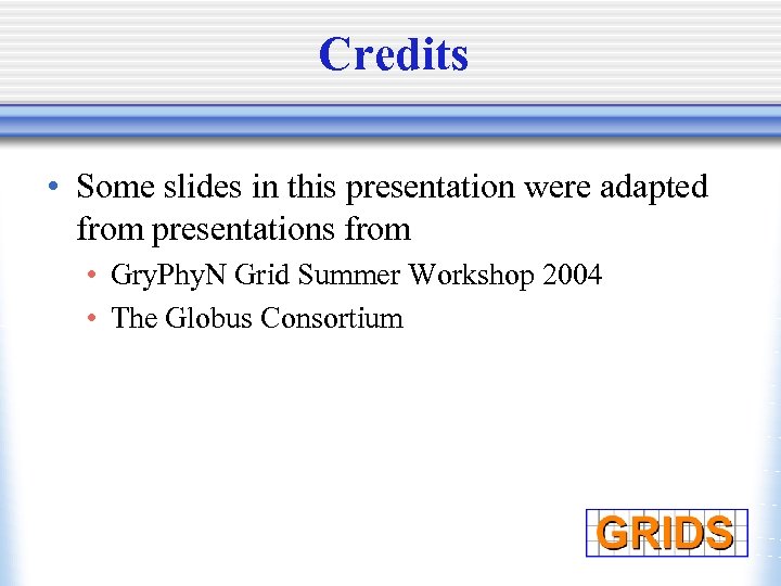 Credits • Some slides in this presentation were adapted from presentations from • Gry.