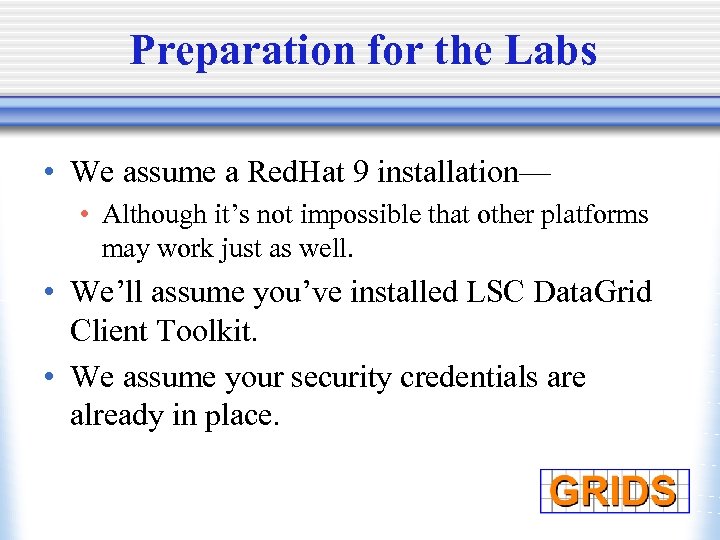 Preparation for the Labs • We assume a Red. Hat 9 installation— • Although
