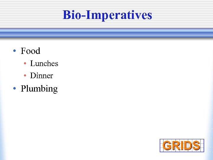 Bio-Imperatives • Food • Lunches • Dinner • Plumbing 
