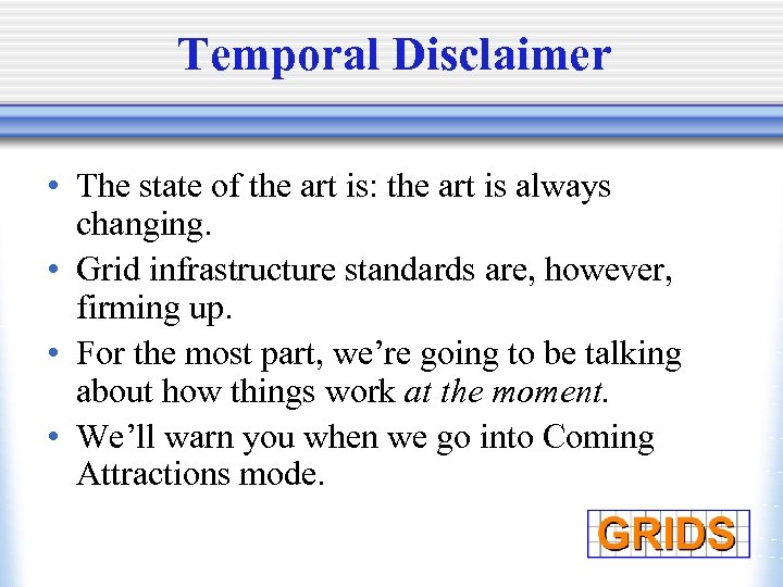 Temporal Disclaimer • The state of the art is: the art is always changing.