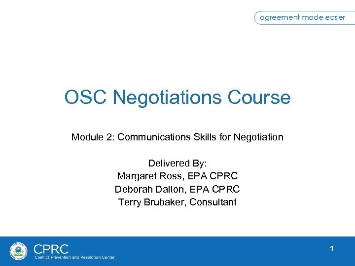 OSC Negotiations Course Module 2: Communications Skills for Negotiation Delivered By: Margaret Ross, EPA