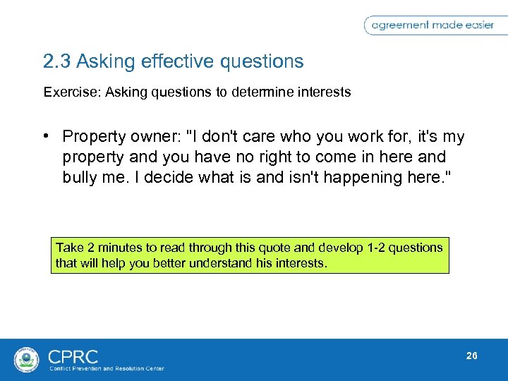 2. 3 Asking effective questions Exercise: Asking questions to determine interests • Property owner: