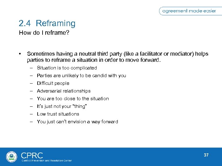 2. 4 Reframing How do I reframe? • Sometimes having a neutral third party