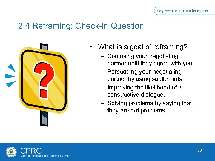 2. 4 Reframing: Check-in Question • What is a goal of reframing? – Confusing