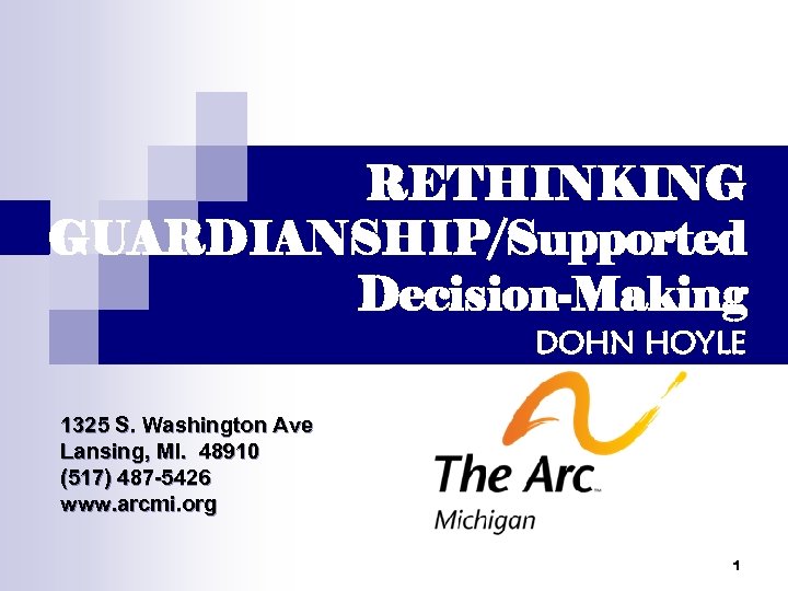 RETHINKING GUARDIANSHIP/Supported Decision-Making DOHN HOYLE 1325 S. Washington Ave Lansing, MI. 48910 (517) 487