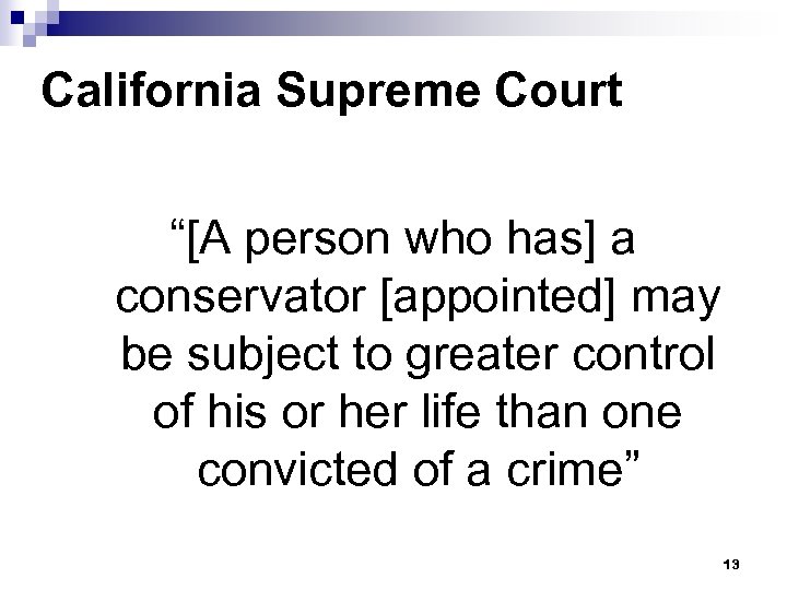 California Supreme Court “[A person who has] a conservator [appointed] may be subject to