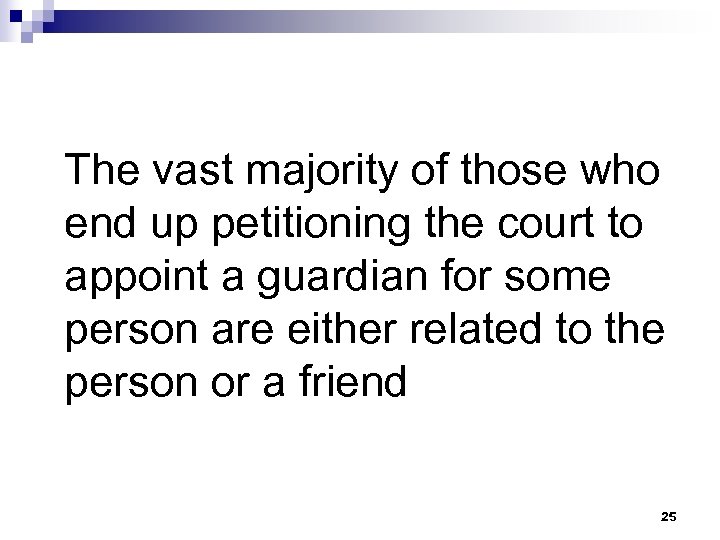 The vast majority of those who end up petitioning the court to appoint a