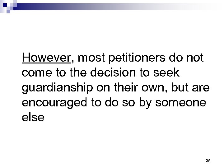 However, most petitioners do not come to the decision to seek guardianship on their