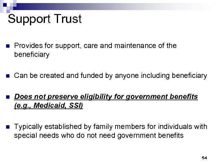 Support Trust n Provides for support, care and maintenance of the beneficiary n Can