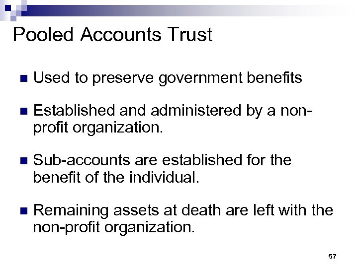 Pooled Accounts Trust n Used to preserve government benefits n Established and administered by