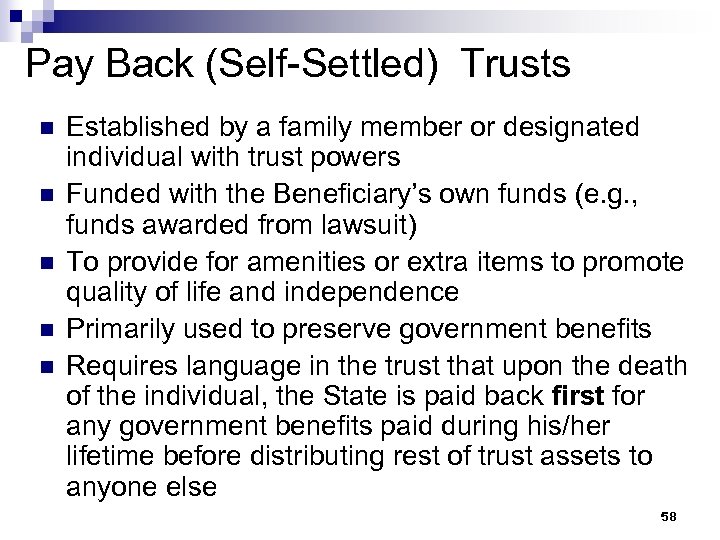 Pay Back (Self-Settled) Trusts n n n Established by a family member or designated