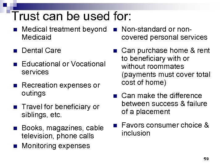 Trust can be used for: n Medical treatment beyond Medicaid n Non-standard or noncovered