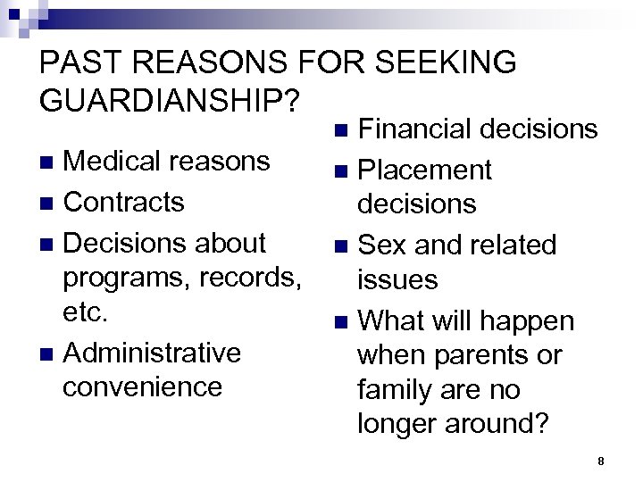 PAST REASONS FOR SEEKING GUARDIANSHIP? Financial decisions n Placement decisions n Sex and related