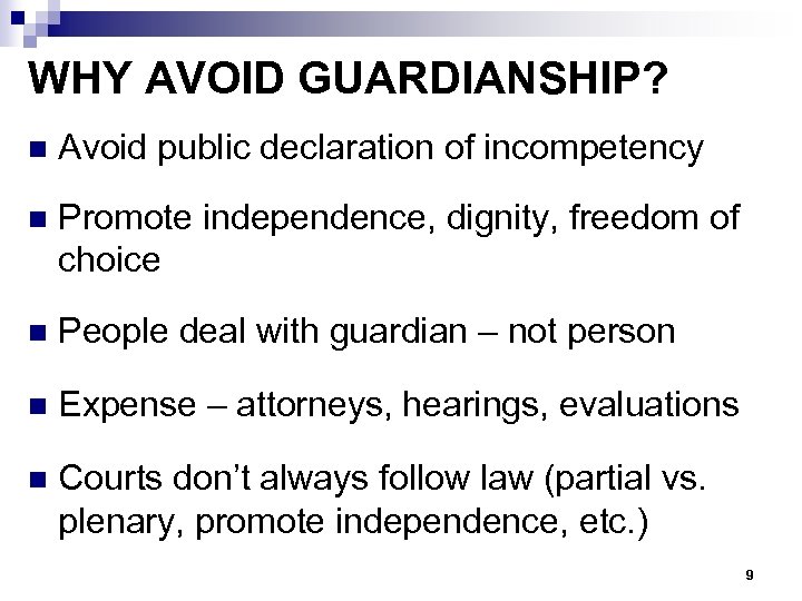 WHY AVOID GUARDIANSHIP? n Avoid public declaration of incompetency n Promote independence, dignity, freedom
