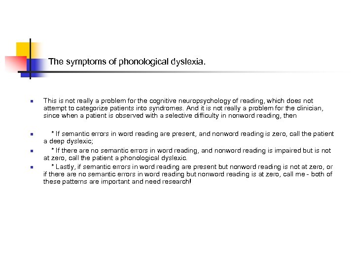 The symptoms of phonological dyslexia. n n This is not really a problem for
