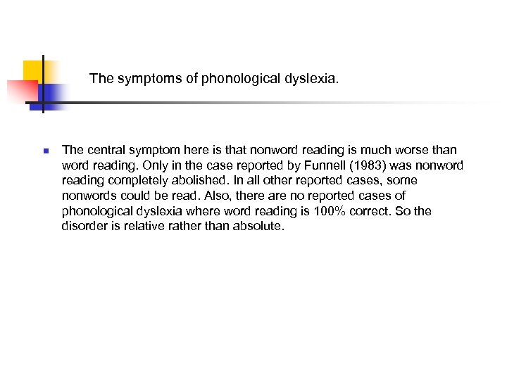 The symptoms of phonological dyslexia. n The central symptom here is that nonword reading