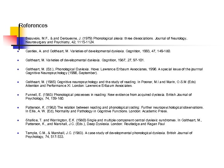 References n Beauvois, M. F. , & and Derouesne, J. (1979) Phonological alexia: three
