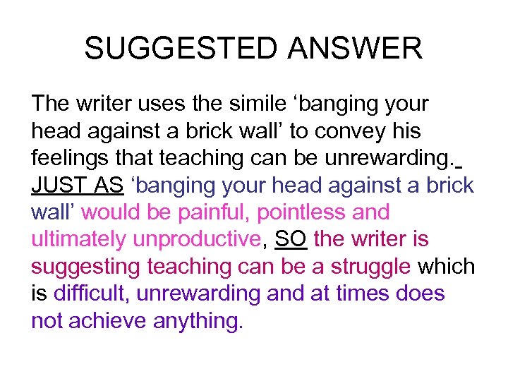 SUGGESTED ANSWER The writer uses the simile ‘banging your head against a brick wall’
