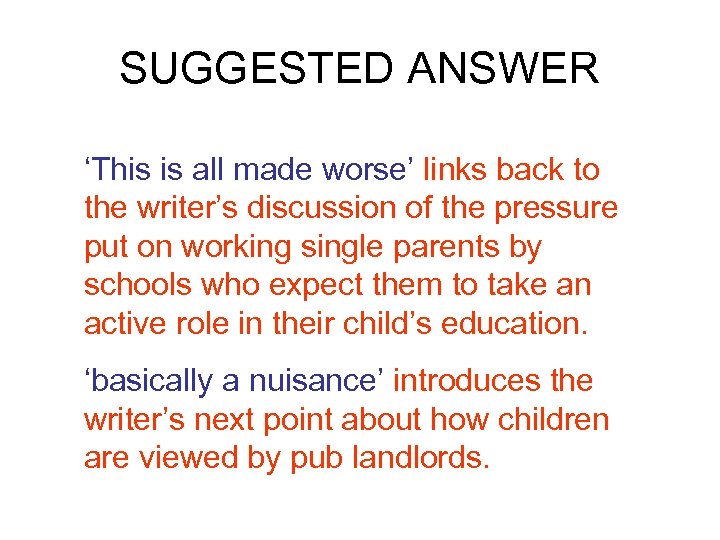 SUGGESTED ANSWER ‘This is all made worse’ links back to the writer’s discussion of