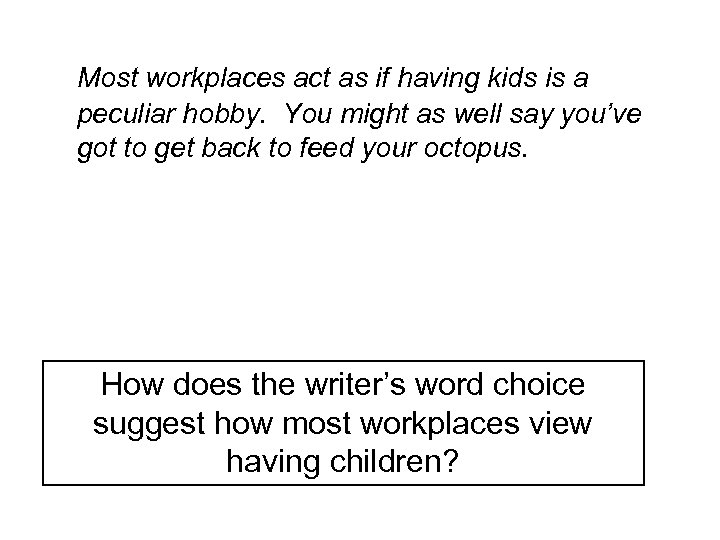 Most workplaces act as if having kids is a peculiar hobby. You might as
