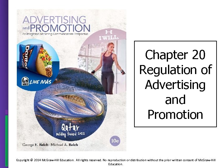 Chapter 20 Regulation of Advertising and Promotion Copyright © 2014 Mc. Graw-Hill Education. All