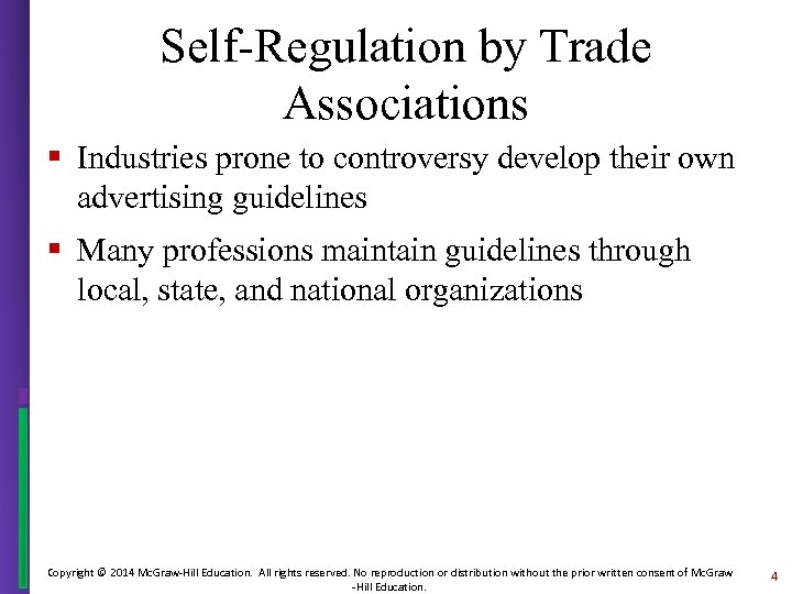 Self-Regulation by Trade Associations § Industries prone to controversy develop their own advertising guidelines