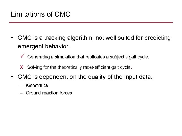 Limitations of CMC • CMC is a tracking algorithm, not well suited for predicting