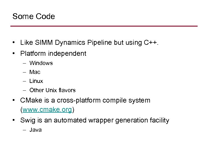 Some Code • Like SIMM Dynamics Pipeline but using C++. • Platform independent –