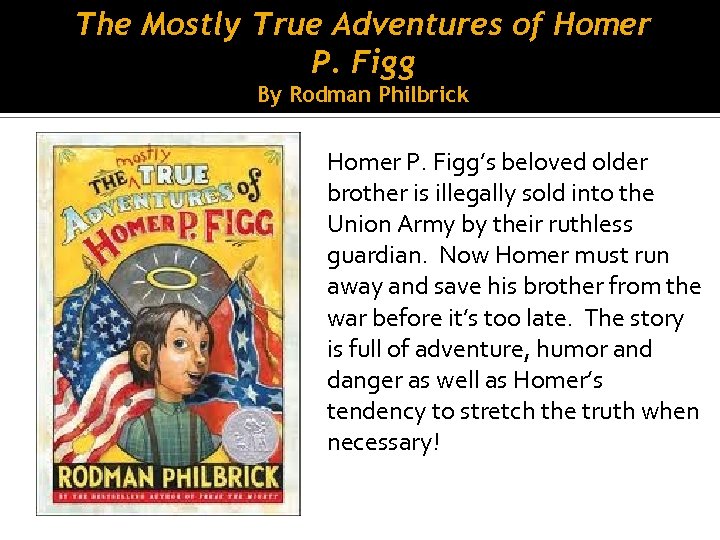 The Mostly True Adventures of Homer P. Figg By Rodman Philbrick Homer P. Figg’s