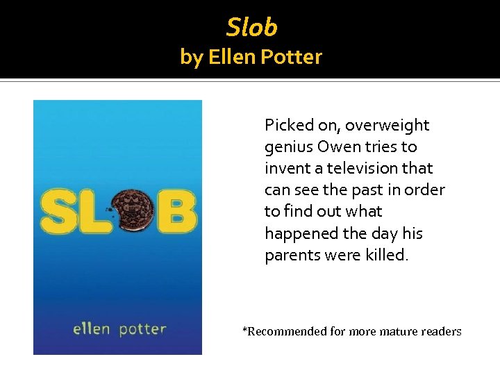 Slob by Ellen Potter Picked on, overweight genius Owen tries to invent a television