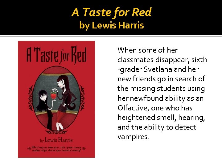 A Taste for Red by Lewis Harris When some of her classmates disappear, sixth
