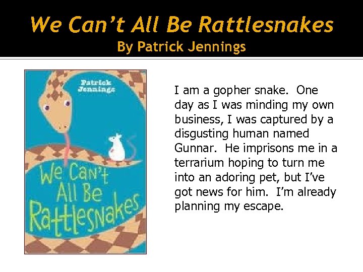 We Can’t All Be Rattlesnakes By Patrick Jennings I am a gopher snake. One