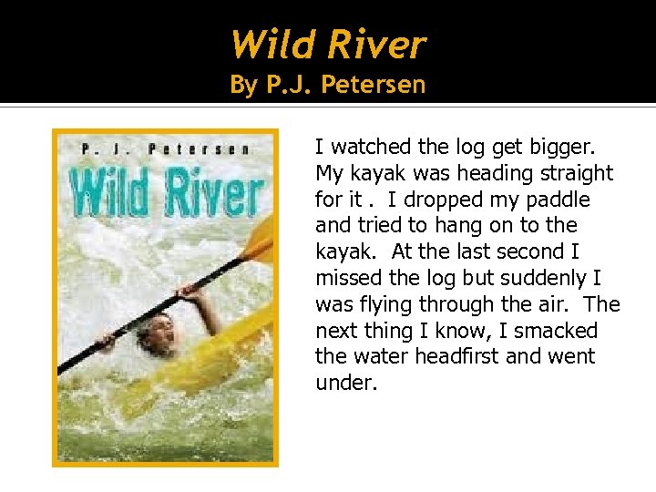Wild River By P. J. Petersen I watched the log get bigger. My kayak