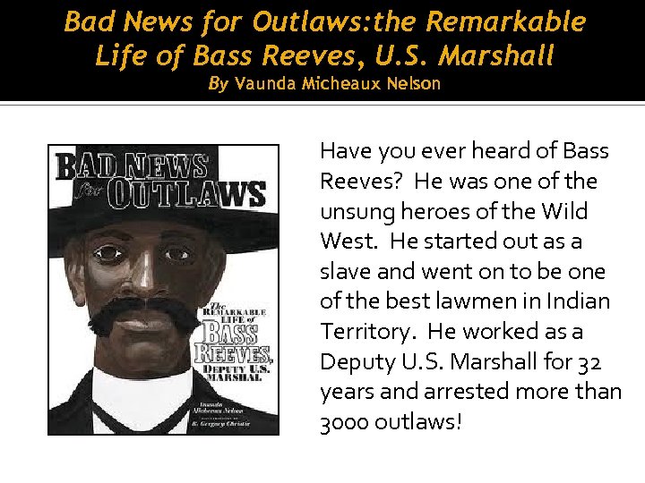 Bad News for Outlaws: the Remarkable Life of Bass Reeves, U. S. Marshall By