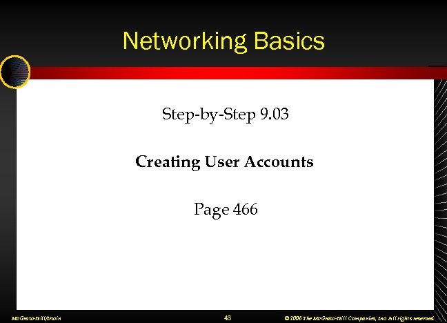 Networking Basics Step-by-Step 9. 03 Creating User Accounts Page 466 Mc. Graw-Hill/Irwin 43 ©