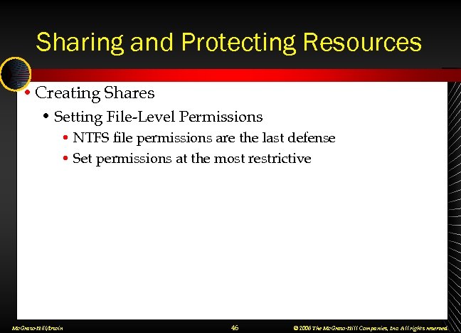Sharing and Protecting Resources • Creating Shares • Setting File-Level Permissions • NTFS file