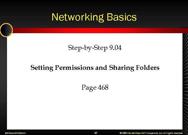Networking Basics Step-by-Step 9. 04 Setting Permissions and Sharing Folders Page 468 Mc. Graw-Hill/Irwin